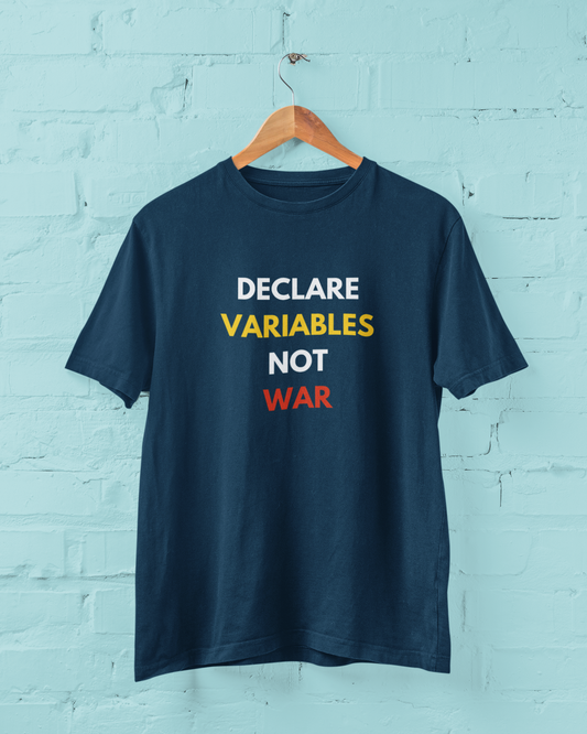 Declare Variables not War - Graphic Printed T-Shirt